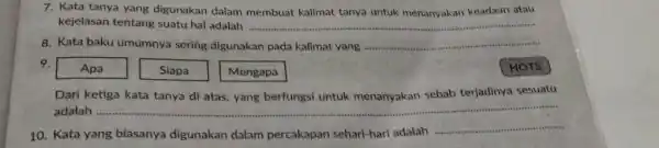 Kata tanya yang digunakan dalam membuat kalimat tanya untuk menanyakan keadaan atau kejelasan tentang suatu hal adalah Kata baku umumnya sering digunakan pada kalimat