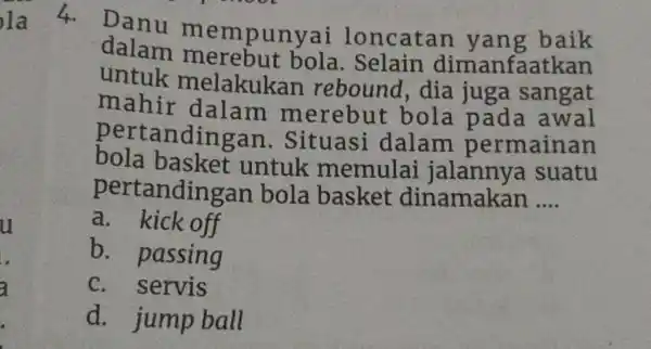 la 4. Danu mempunyai loncatan yang baik dalam merebut bola. Selain dimanfaatkan untuk melakukan rebound, dia juga sangat mahir dalam merebut bola pada awal