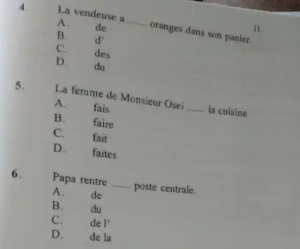 La vendeuse a A. de B. d' C. des D. du La femme de Monsieur Osei ....... la cuisine A. fais B. faire C.