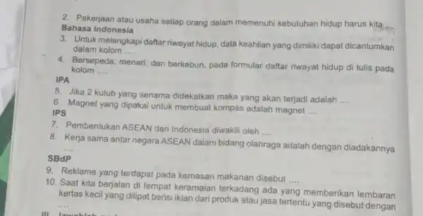 Pekerjaan atau usaha setiap orang dalam memenuhi kebutuhan hidup harus kita Bahasa Indonesia Untuk melengkapi daftar riwayat hidup, data keahlian yang dimiliki dapat dicantumkan