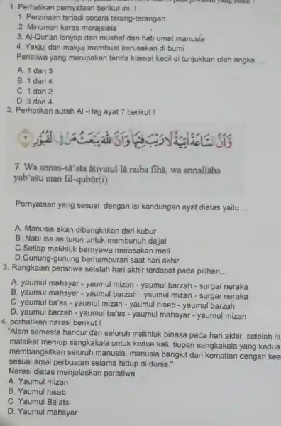 Perhatikan pernyataan berikut ini ! Perzinaan terjadi secara terang-terangan. Minuman keras merajalela Al-Qur'an lenyap dari mushaf dan hati umat manusia Yakjuj dan makjuj membuat