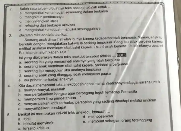 Salah satu tujuan dibuatnya teks anekdot adalah untuk .... a. mengetahui kemampuan seseorang dalam berkarya b. menghibur pembacanya c. menghilangkan stres d. refresing dari