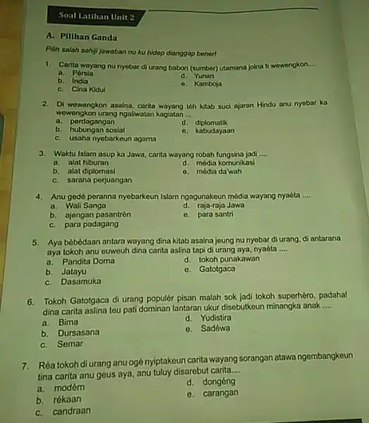 Soal Latihan Unit 2 A. Pllihan Ganda Pilih salah sahiji jawaban nu ku hidep dianggap bonert Carita wayang nu nyebar di urang babon (sumber)