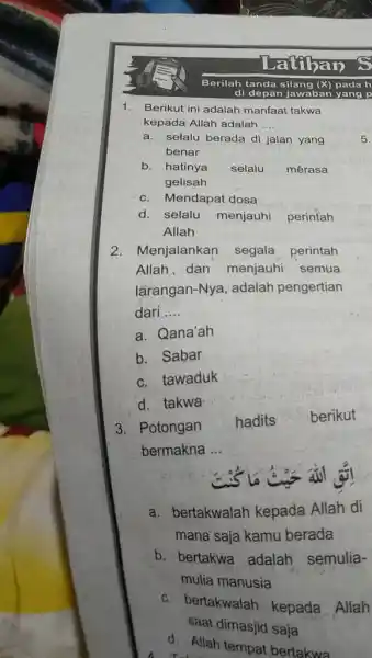 Tatilaa! Berikut ini adalah manfaat takwa kepada Allah adalah a. selalu berada di jalan yang benar b. hatinya selalu mérasa gelisah c. Mendapat dosa