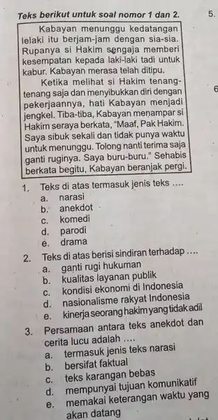 Teks berikut untuk soal nomor 1 dan 2. 5. Kabayan menunggu kedatangan lelaki itu berjam-jam dengan sia-sia. Rupanya si Hakim sengaja memberi kesempatan kepada