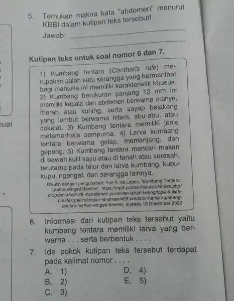 Temukan makna kata "abdomen" menurut KBBI dalam kutipan teks tersebut! Jawab: Kutipan teks untuk soal nomor 6 dan 7. Kumbang tentara (Cantharis rufa) merupakan