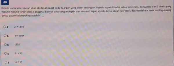 40 Dalam suatu kesempatan akan diadakan rapat pada ruangan yang diatur melingkar. Peserta rapat dihadiri ketua, sekretaris, bendahara dan 3 devisi yang masing-masing terdiri