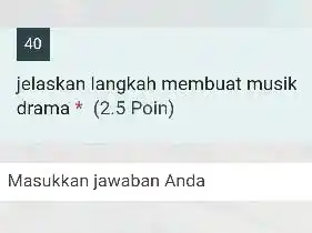 40 jelaskan langkah membuat musik drama * (2.5 Poin) Masukkan jawaban Anda