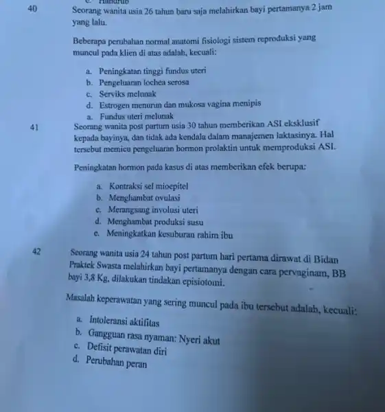 40 Seorang wanita usia 26 tahun baru saja melahirkan bayi pertamanya 2 jam yang lalu. Beberapa perubahan normal anatomi fisiologi sistem reproduksi yang muncul