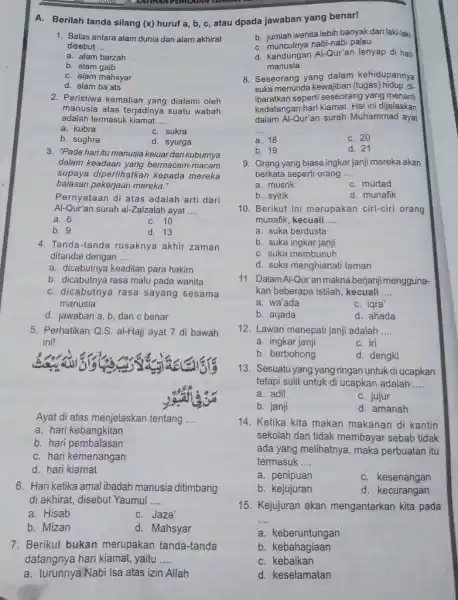 A. Berilah tanda silang (x) huruf a,b,c , atau dpada jawaban yang benar! Batas antara alam dunia dan alam akhirat disebut .... a. alam