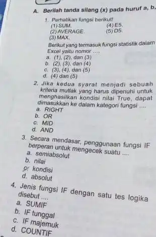 A. Berilah tanda silang (x) pada huruf a, b Perhatikan fungsi berikut! (1) SUM. (4) E5. (2) AVERAGE (5) D5. (3) MAX: Berikut yang