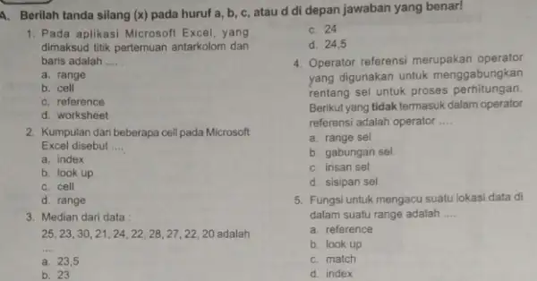 A. Berilah tanda silang (x) pada huruf a,b,c , atau d di depan jawaban yang benar! Pada aplikasi Microsoft Excel, yang c. 24 dimaksud