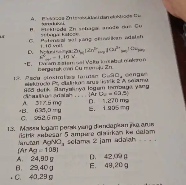 A. Elektrode Zn teroksidasi dan elektrode Cu tereduksi. B. Elektrode Zn sebagai anode dan Cu sebagai katode. C. Potensial sel yang dihasilkan adalah 1,10