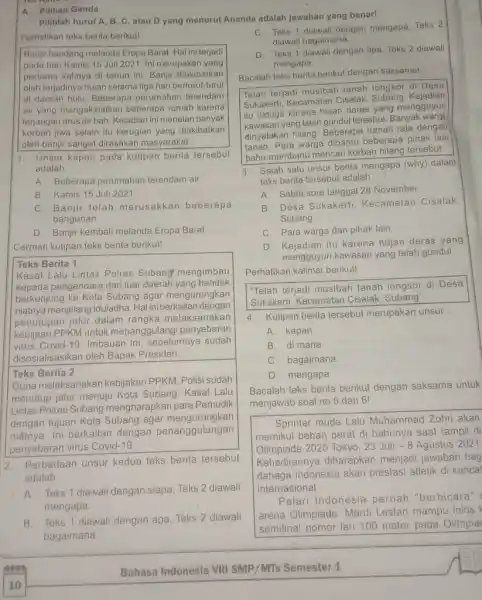 A. Pilihan Ganda Pithtah huruf A, B, C, atau D yang menurut Ananda adalah jawaban yang benarl Perhatikan Leks berita berikut! Banjir bandang melanda