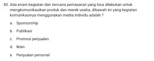 Ada enam kegiatan dan rencana pemasaran yang bisa dilakukan untuk mengkomunikasikan produk dan merek usaha, dibawah ini yang kegiatan komunikasinya menggunakan media individu adalah