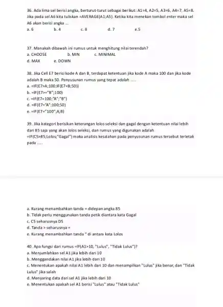 Ada lima sel berisi angka, berturut-turut sebagai berikut: A1=4,A2=5,A3=6,A4=7,A5=8 . Jika pada sel A6 kita tuliskan =AVERAGE(A1;AS). Ketika kita menekan tombol enter maka sel