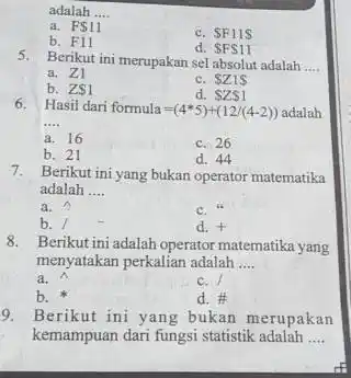 adalah ... a. F11 b. F 11 c. Fi1S 5. Berikut ini a. Z1 b. Z1 c. 21 S 6. Hasil dari formula =(4**5)+(12//(4-2))