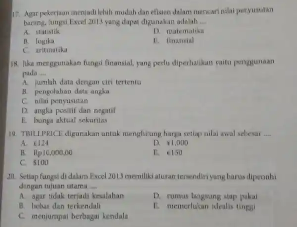 Agar pekerjaan menjadi lebih mudah dan efisien dalam mencari nilai penyusutan barang, fungsi Excel 2013 yang dapat digunakan adalah .... A. statistik D. matematika