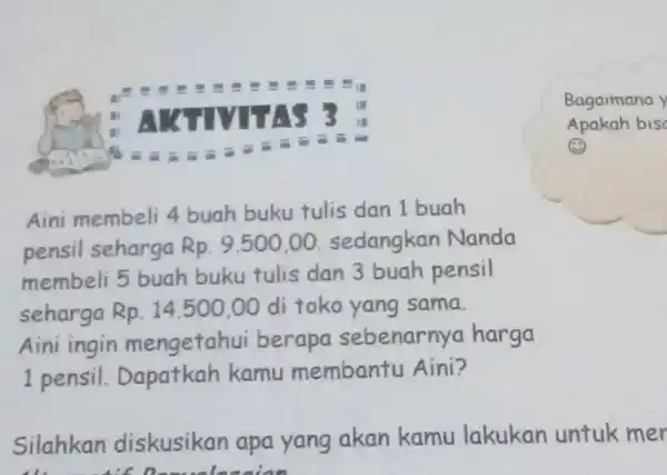 AKTIVITAS 3 ": Bagaimana Apakah bisc a (3) Aini membeli 4 buah buku tulis dan 1 buah pensil seharga Rp. 9.500,00. sedangkan Nanda membeli