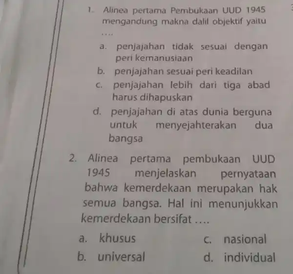 Alinea pertama Pembukaan UUD 1945 mengandung makna dalil objektif yaitu a. penjajahan tidak sesuai dengan peri kemanusiaan b. penjajahan sesuai peri keadilan c. penjajahan