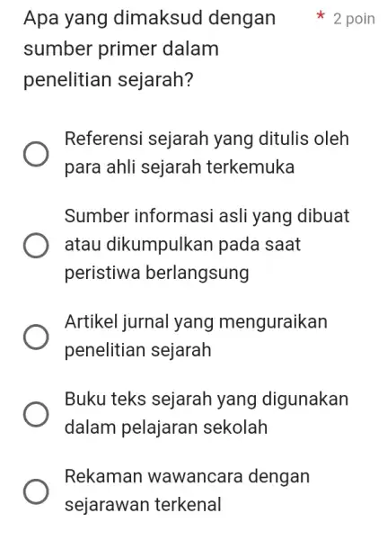 Apa yang dimaksud dengan 2 poin sumber primer dalam penelitian sejarah? Referensi sejarah yang ditulis oleh para ahli sejarah terkemuka Sumber informasi asli yang