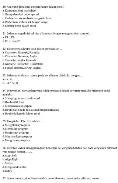 Apa yang dimaksud dengan Range dalam excel ? a. Kumpulan dari worksheet b. Kumpulan dari beberapa sel c. Pertemuan antara baris dengan kolom d.