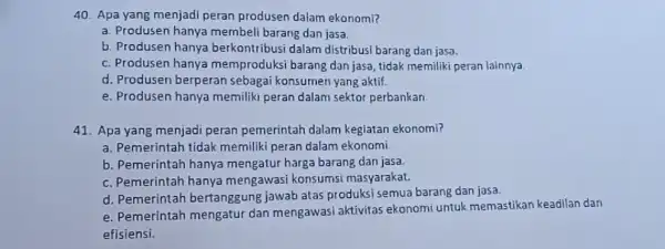 Apa yang menjadi peran produsen dalam ekonomi? a. Produsen hanya membeli barang dan jasa. b. Produsen hanya berkontribusi dalam distribusi barang dan jasa. c.