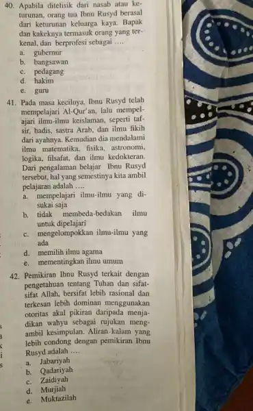 Apabila ditelisik dari nasab atau keturunan, orang tua Ibnu Rusyd berasal dari keturunan keluarga kaya. Bapak dan kakeknya termasuk orang yang terkenal, dan berprofesi