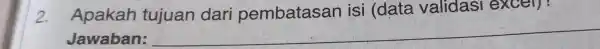 Apakah tujuan dari pembatasan isi (data validası excer): Jawaban: