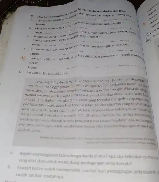 B. Jawablah pertanyaan-pertany an berikut ini dengan singkat dan jelas. Jawab: Jawab: ekspor. Javab: 6. Perhatikan berita berikut ini. Pemerintah Provinsi Jawa Timur berkomitmen