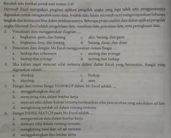 Bacalah teks berikut untuk soal nomor 2-6! Microsoft Excel merupakan program aplikasi pengolah angka yang juga salah satu penggunaannya digunakan untuk menganalisis suatu data.