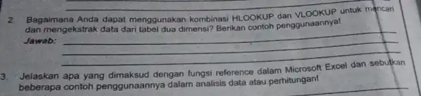 Bagaimana Anda dapat menggunakan kombinasi HLOOKUP dan VLOOKUP untuk mencari dan mengekstrak data dari tabel dua dimensi? Berikan contoh penggunaannya! Jawab: Jelaskan apa yang