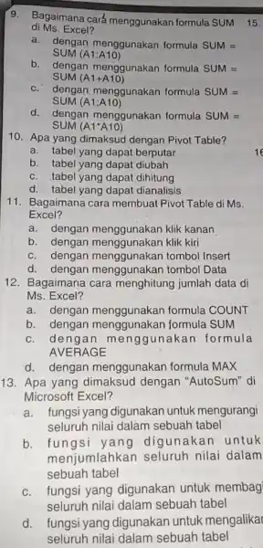 Bagaimana cará menggunakan formula SUM di Ms. Excel? a. dengan menggunakan formula SUM = SUM (A1:A10) b. dengan menggunakan formula SUM = SUM (A1+A10)