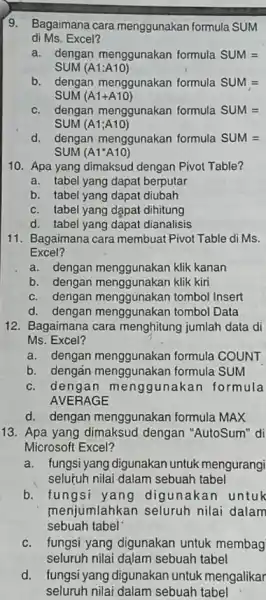 Bagaimana cara menggunakan formula SUM di Ms. Excel? a. dengan menggunakan formula SUM = SUM (A1:A10) b. dengan menggunakan formula SUM = SUM (A1+A10)