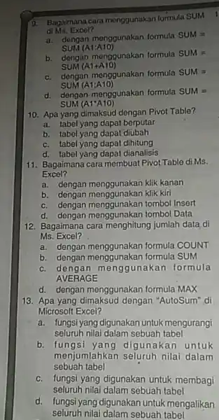 Bagaimana cara menggunakan formula SUM di Ms. Excel? a. dengan menggunakan formula SUM= SUM (A1:A10) b. dengan menggunakan formula SUM = SUM (A1+A10) c.