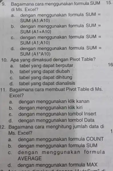 Bagaimana cara menggunakan formula SUM di Ms. Excel? a. dengan menggunakan formula SUM = SUM (A1:A10) b. dengan menggunakan formula SUM = SUM (A1+A10)