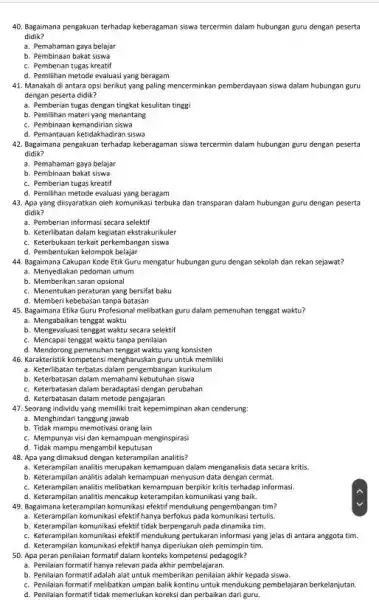 Bagaimana pengakuan terhadap keberagaman siswa tercermin dalam hubungan guru dengan peserta didik? a. Pemahaman gaya belajar b. Pembinaan bakat siswa c. Pemberian tugas kreatif