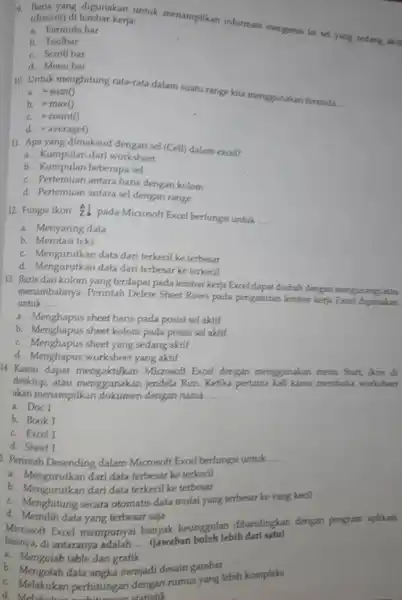 Baris yang digunakan unuuk menampilkan informasi mengenai isi sel yang sedang akesi (disorot) di lembar kerja: a. Formula bar b. Toolbar c. Scroll bar