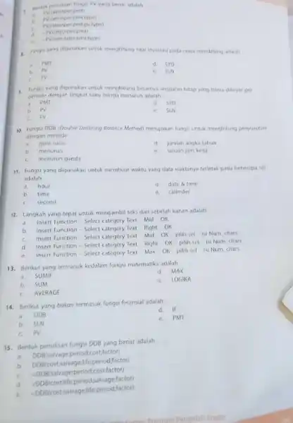 Bentuk penvisan fungsi PV yang benar adalah Piratengerpmt) b. PVirate nper pmt rype) c. PV(rateinperipmt.pytype) d. PV(ratenper,pmt) c. PV(rateinperpmt.type) Fungsi yang digünakan untuk menghitung