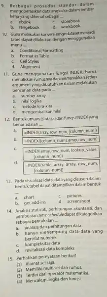 Berbagai prosedur standar dalam mengoperasikan data angka ke dalam lembar kerja yang dikenal sebagai - a. ebook c. storebook b. rangebook d. workbook Guna