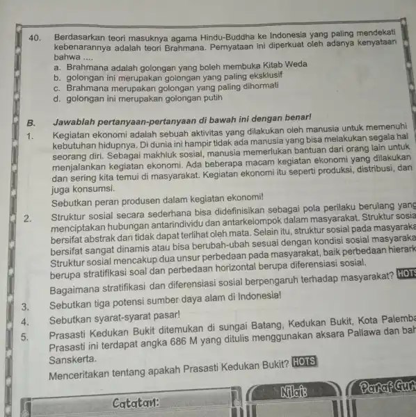 Berdasarkan teori masuknya agama Hindu-Buddha ke Indonesia yang paling mendekati kebenarannya adalah teori Brahmana. Pernyataan ini diperkuat oleh adanya kenyataan bahwa .... a. Brahmana