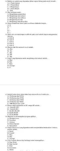 Berikut ini simbol yang digunakan dalam oeprasi hitung pada excel, kecuali... A. ) Tanda kurung B. + Penjumlahan C. - Pengurangan D. = Sama