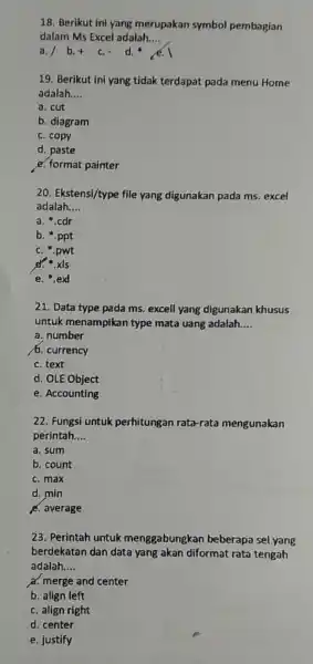 Berikut ini yang merupakan symbol pembagian dalam Ms Excel adalah.... a. 1 b. + c. - d. * e. 1 Berikut ini yang tidak