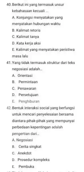 Berikut ini yang termasuk unsur kebahasaan kecuali ... A. Konjungsi menyatakan yang menyatakan hubungan waktu B. Kalimat retoris C. Kalimat tanya D. Kata kerja