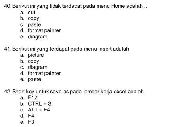 Berikut ini yang tidak terdapat pada menu Home adalah .. a. cut b. copy c. paste d. format painter e. diagram Berikut ini yang