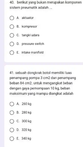 berikut yang bukan merupakan komponen sistem pneumatik adalah ... A. aktuator B. kompresor C. tangki udara D. pressure switch E. intake manifold sebuah dongkrak