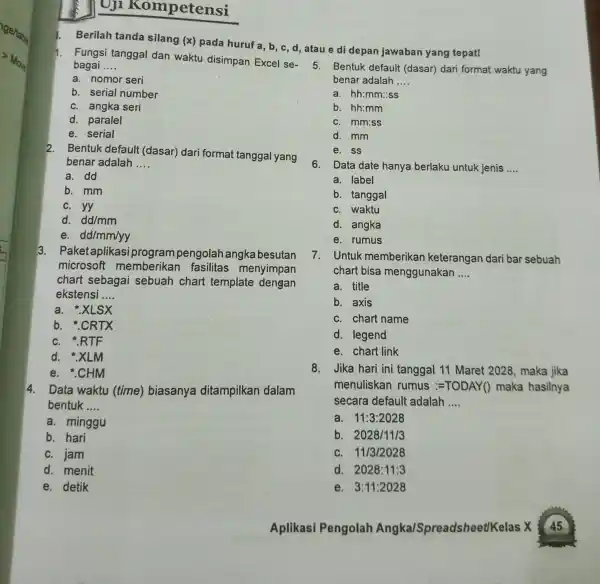 Berilah tanda silang (x) pada huruf a,b,c , d, atau e di depan jawaban yang tepat! Fungsi tanggal dan waktu disimpan Excel sebagai ....