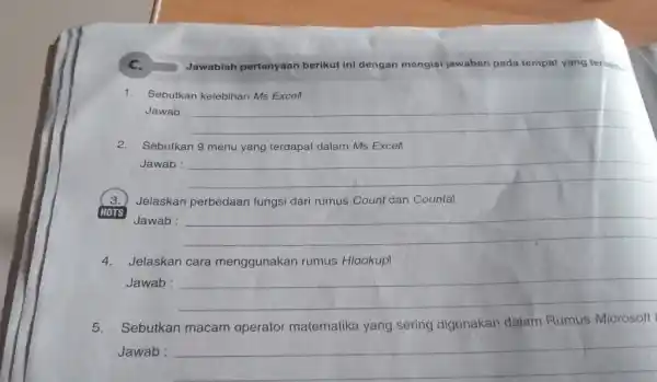 C. Jawablah pertanyaan berikut ini dengan mengisi jawaban pada tempat yang tersed. Sebutkan kelebihan Ms Exce! Jawab : Sebutkan 9 menu yang terdapat dalam