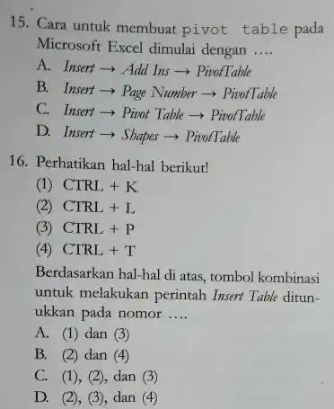 Cara untuk membuat pivot table pada Microsoft Excel dimulai dengan .... A. Insert rarr Add Ins rarr PivofTable B. Insert rarr Page Number rarr