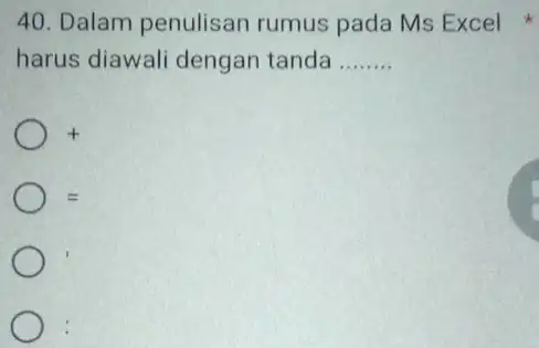 Dalam penulisan rumus pada Ms Excel harus diawali dengan tanda + = .